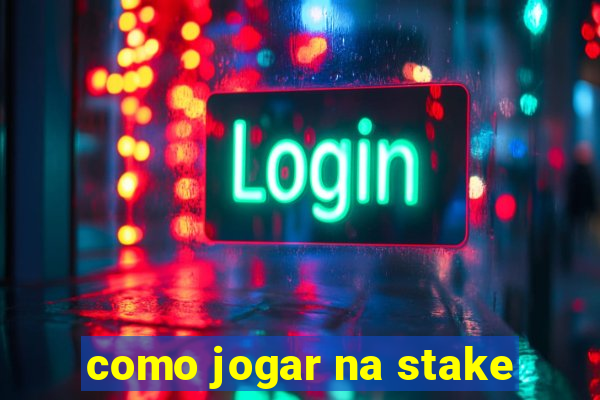 como jogar na stake