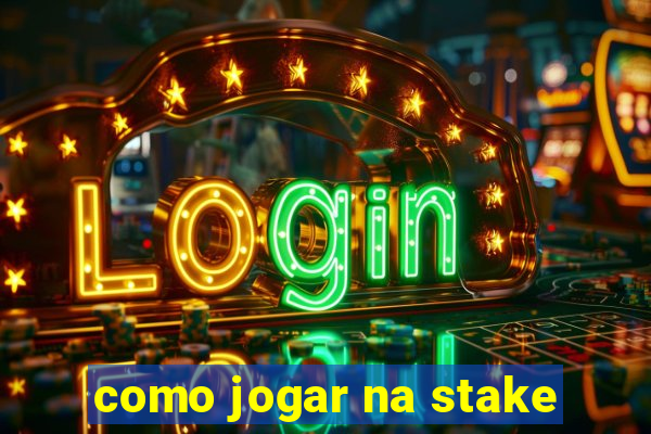 como jogar na stake