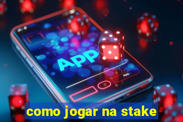 como jogar na stake