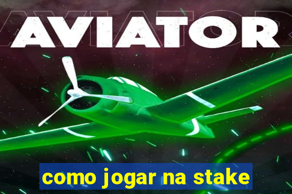 como jogar na stake