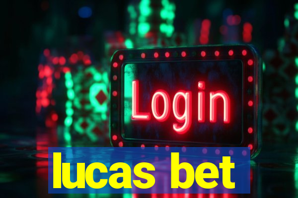 lucas bet