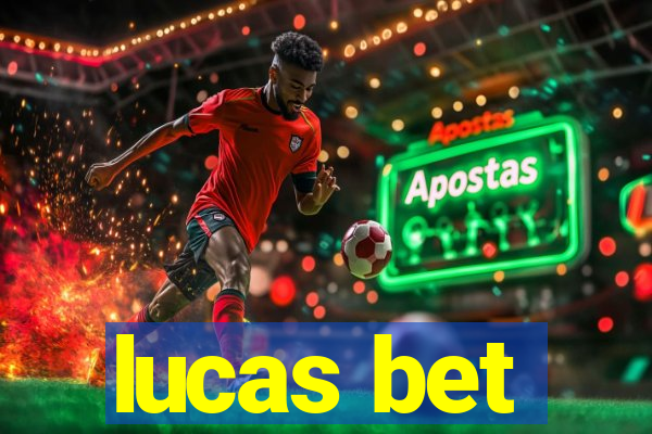 lucas bet