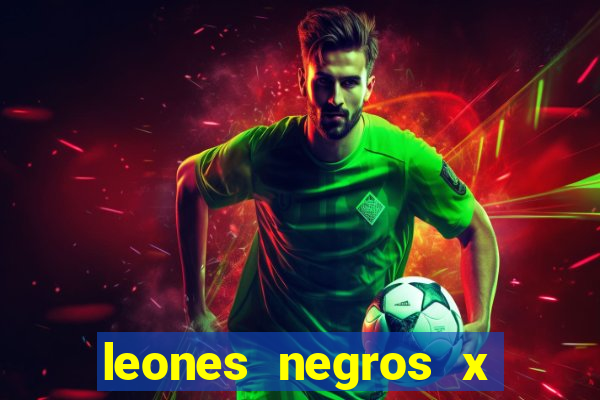 leones negros x mineros zacatecas