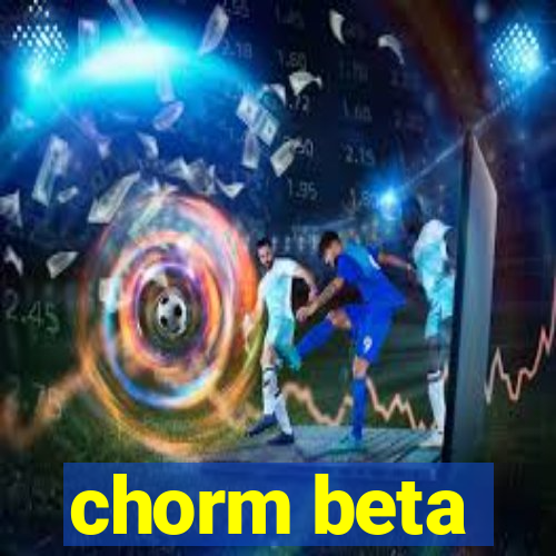 chorm beta