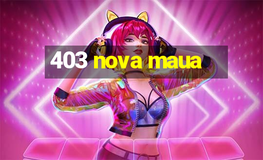 403 nova maua