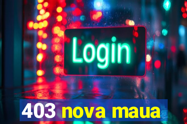 403 nova maua