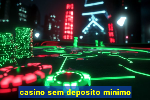 casino sem deposito minimo