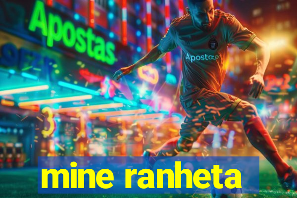 mine ranheta