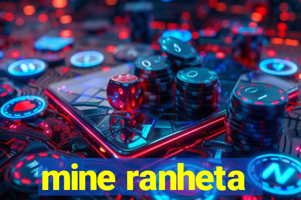 mine ranheta