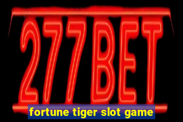 fortune tiger slot game