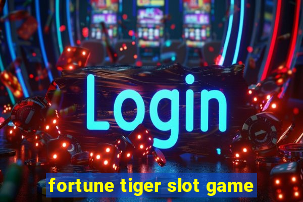 fortune tiger slot game