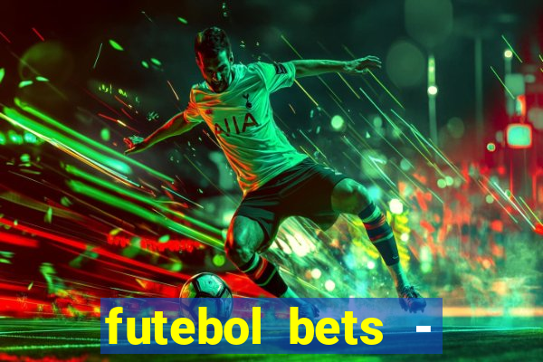 futebol bets - apostas com você