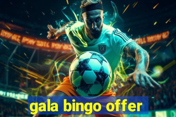 gala bingo offer