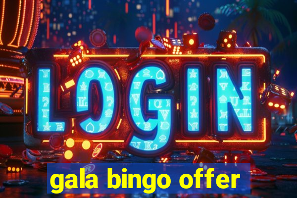 gala bingo offer