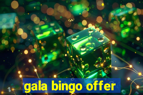 gala bingo offer