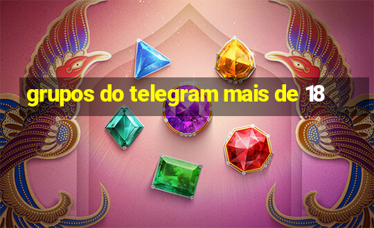 grupos do telegram mais de 18