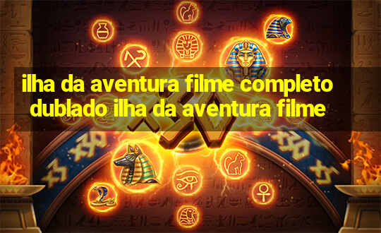 ilha da aventura filme completo dublado ilha da aventura filme