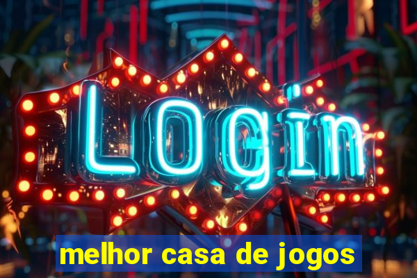 melhor casa de jogos