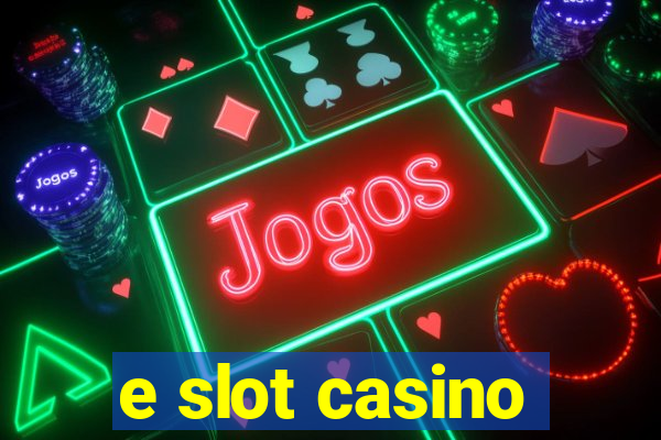 e slot casino