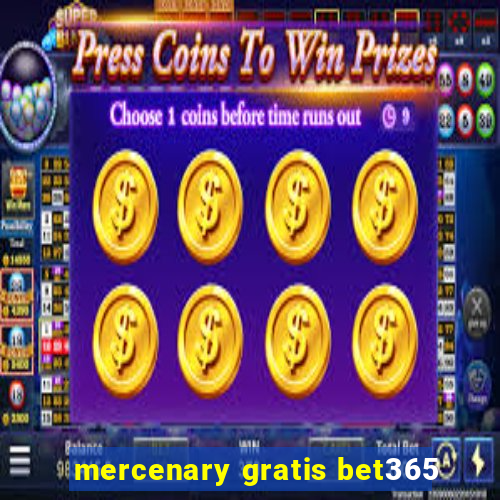 mercenary gratis bet365