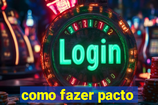 como fazer pacto