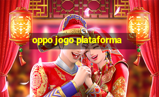 oppo jogo plataforma