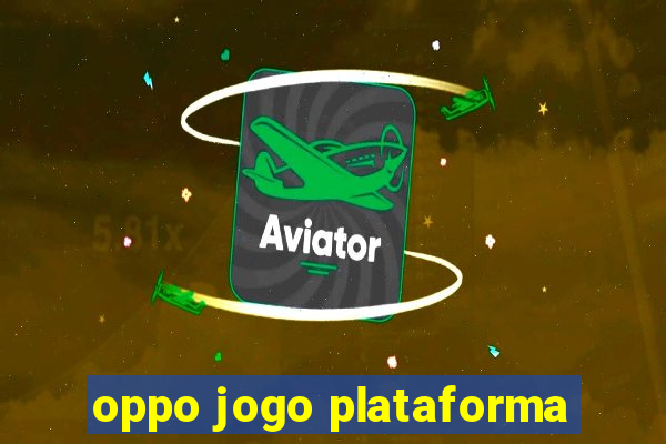 oppo jogo plataforma