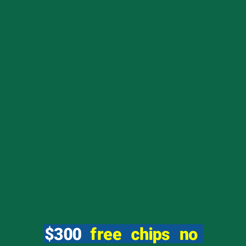 $300 free chips no deposit casino