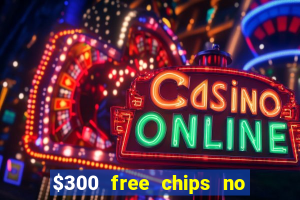 $300 free chips no deposit casino