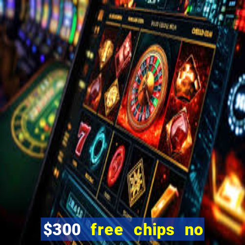 $300 free chips no deposit casino