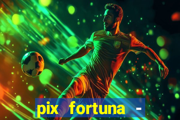 pix fortuna - ganhar dinheiro