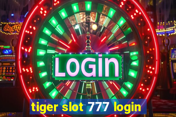 tiger slot 777 login