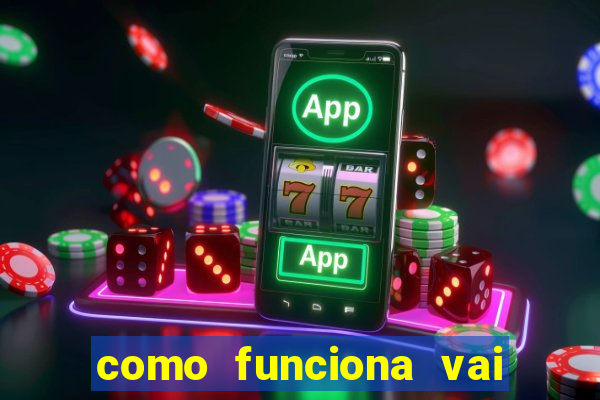 como funciona vai de bet