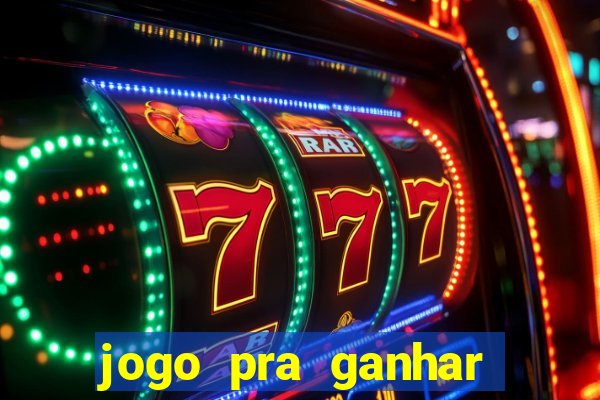 jogo pra ganhar dinheiro na hora