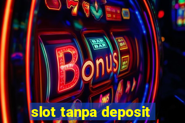 slot tanpa deposit