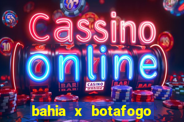 bahia x botafogo onde assistir