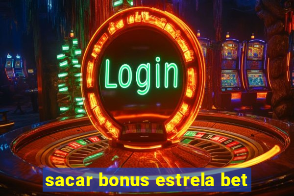 sacar bonus estrela bet