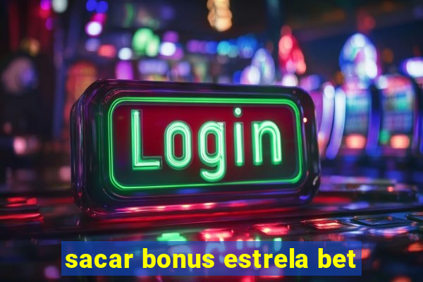 sacar bonus estrela bet