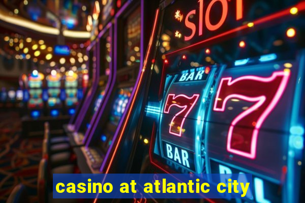 casino at atlantic city