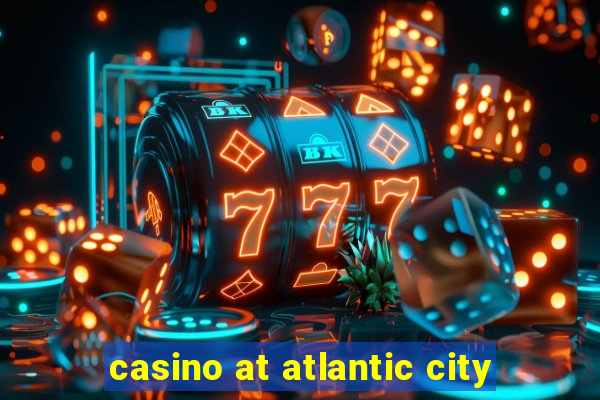 casino at atlantic city