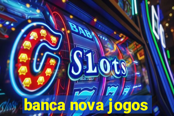 banca nova jogos