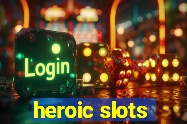 heroic slots