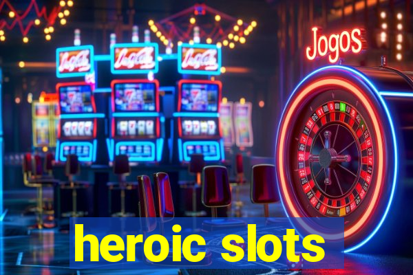 heroic slots