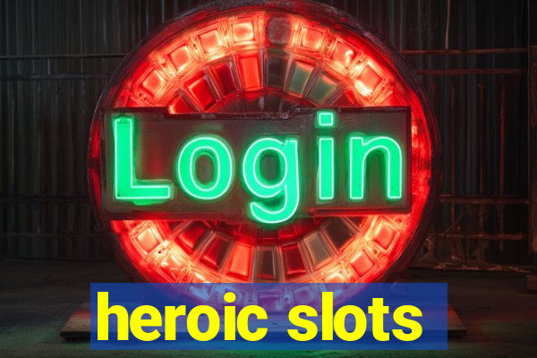 heroic slots