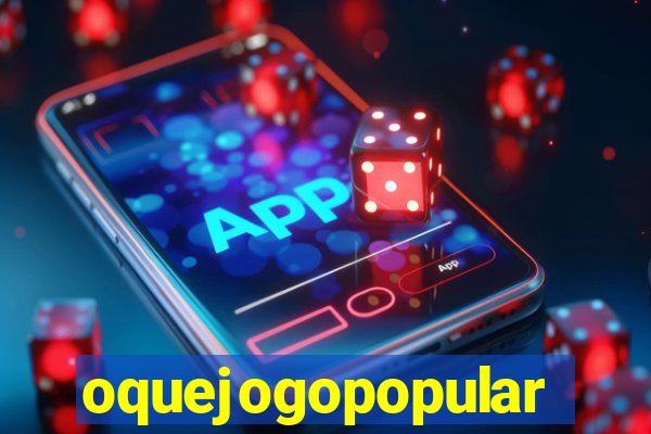 oquejogopopular