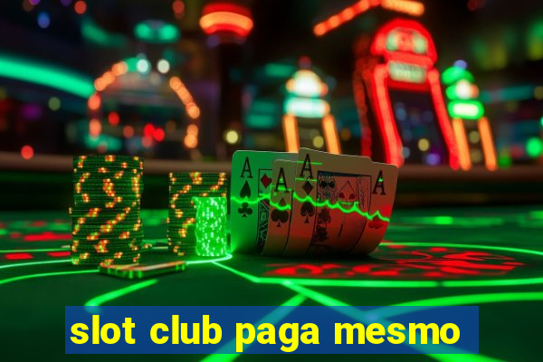 slot club paga mesmo