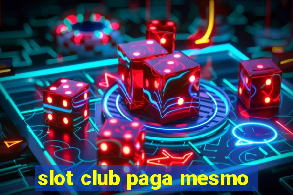 slot club paga mesmo