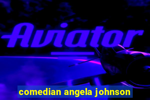 comedian angela johnson