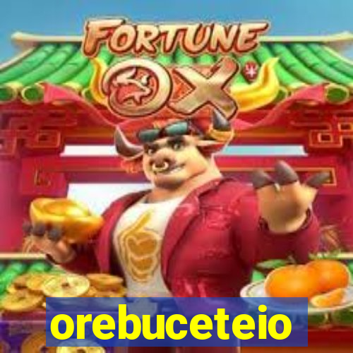 orebuceteio