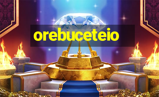 orebuceteio